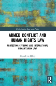 Taylor & Francis Ltd Armed Conflict And Human Rights Law : Protecting Civilians And International Humanitarian Law