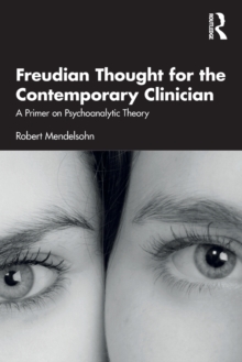 Freudian Thought for the Contemporary Clinician : A Primer on Psychoanalytic Theory