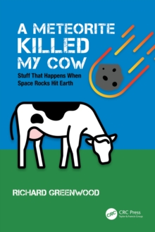 A Meteorite Killed My Cow : Stuff That Happens When Space Rocks Hit Earth