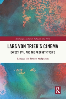 Lars von Trier's Cinema : Excess, Evil, and the Prophetic Voice