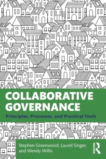 Collaborative Governance : Principles, Processes, and Practical Tools