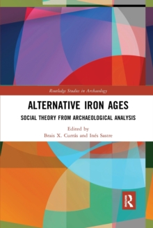 Alternative Iron Ages : Social Theory From Archaeological Analysis