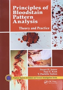 Principles of Bloodstain Pattern Analysis : Theory and Practice