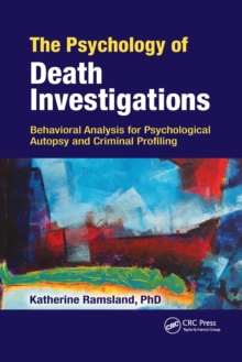 The Psychology of Death Investigations : Behavioral Analysis for Psychological Autopsy and Criminal Profiling