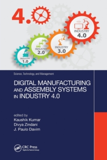 Digital Manufacturing and Assembly Systems in Industry 4.0, Paperback / softback Book Digital Manufacturing and Assembly Systems in Industry 4.0, Paperback / softback Book