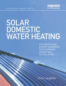 Solar Domestic Water Heating : The Earthscan Expert Handbook for Planning, Design and Installation