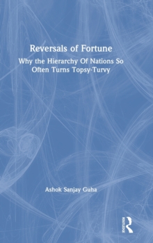 Reversals of Fortune : Why the Hierarchy Of Nations So Often Turns Topsy-Turvy, Hardback Book Reversals of Fortune : Why the Hierarchy Of Nations So Often Turns Topsy-Turvy, Hardback Book