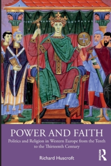 Power and Faith : Politics and Religion in Western Europe from the Tenth to the Thirteenth Century