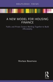 A New Model for Housing Finance : Public and Private Sectors Working Together to Build Affordability, Hardback Book A New Model for Housing Finance : Public and Private Sectors Working Together to Build Affordability, Hardback Book