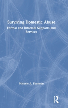 Surviving Domestic Abuse : Formal and Informal Supports and Services, Hardback Book Surviving Domestic Abuse : Formal and Informal Supports and Services, Hardback Book