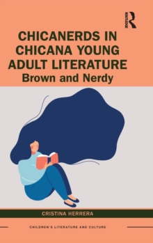 ChicaNerds in Chicana Young Adult Literature : Brown and Nerdy, Hardback Book ChicaNerds in Chicana Young Adult Literature : Brown and Nerdy, Hardback Book