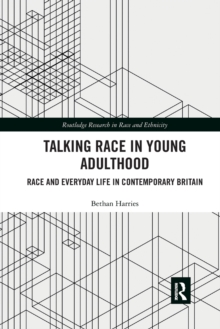 Talking Race in Young Adulthood : Race and Everyday Life in Contemporary Britain