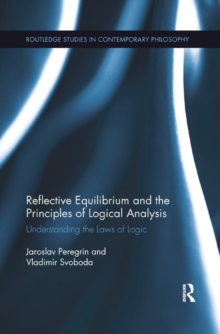 Reflective Equilibrium and the Principles of Logical Analysis : Understanding the Laws of Logic, Paperback / softback Book Reflective Equilibrium and the Principles of Logical Analysis : Understanding the Laws of Logic, Paperback / softback Book