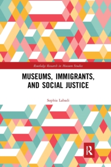 Museums, Immigrants, and Social Justice, Paperback / softback Book Museums, Immigrants, and Social Justice, Paperback / softback Book