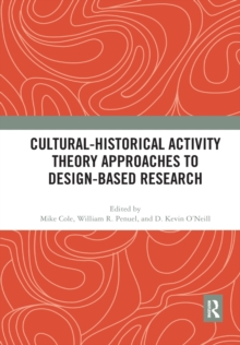 Cultural-Historical Activity Theory Approaches to Design-Based Research, Paperback / softback Book Cultural-Historical Activity Theory Approaches to Design-Based Research, Paperback / softback Book
