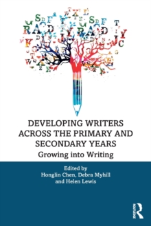 Developing Writers Across the Primary and Secondary Years : Growing into Writing