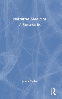 Narrative Medicine : A Rhetorical Rx