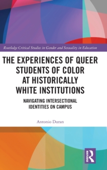 The Experiences of Queer Students of Color at Historically White Institutions : Navigating Intersectional Identities on Campus, Hardback Book The Experiences of Queer Students of Color at Historically White Institutions : Navigating Intersectional Identities on Campus, Hardback Book