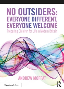 No Outsiders: Everyone Different, Everyone Welcome : Preparing Children for Life in Modern Britain