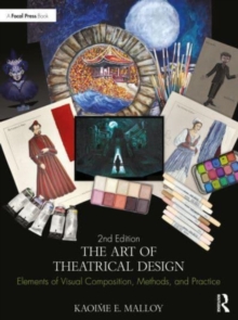 The Art of Theatrical Design : Elements of Visual Composition, Methods, and Practice