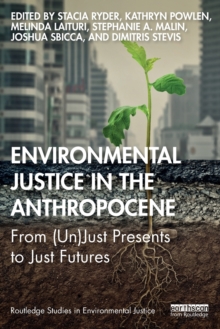 Environmental Justice in the Anthropocene : From (Un)Just Presents to Just Futures