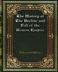 The History of The Decline and Fall of the Roman Empire, Paperback / softback Book The History of The Decline and Fall of the Roman Empire, Paperback / softback Book