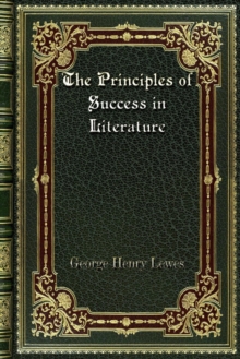 The Principles of Success in Literature, Paperback / softback Book The Principles of Success in Literature, Paperback / softback Book