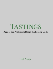 Tastings : Recipes For Professional Chefs And Home Cooks