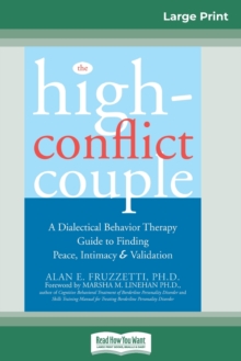 The High-Conflict Couple : Dialectical Behavior Therapy Guide to Finding Peace, Intimacy (16pt Large Print Edition)