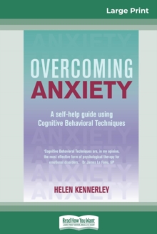 Overcoming Anxiety : A Self-help Guide Using Cognitive Behavioral Techniques (16pt Large Print Edition)