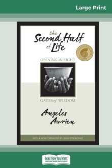 The Second Half of Life : Opening the Eight Gates of Wisdom (16pt Large Print Edition)