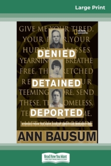 Denied, Detained, Deported : Stories from the Dark Side of American Immigration (16pt Large Print Edition)