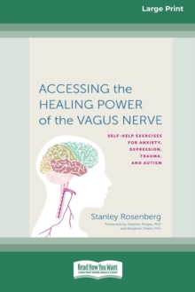 Accessing the Healing Power of the Vagus Nerve : Self-Exercises for Anxiety, Depression, Trauma, and Autism (16pt Large Print Edition)