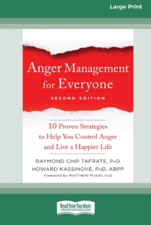 Anger Management for Everyone : Ten Proven Strategies to Help You Control Anger and Live a Happier Life (16pt Large Print Edition)