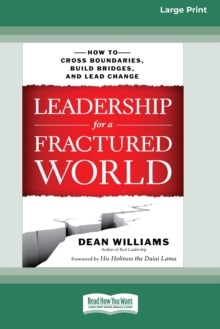 Leadership for a Fractured World : How to Cross Boundaries, Build Bridges, and Lead Change [16 Pt Large Print Edition]