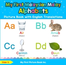 My First Malaysian Malay Alphabets Picture Book with English Translations : Bilingual Early Learning & Easy Teaching Malaysian Malay Books for Kids