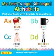 My First Tsonga ( Xitsonga ) Alphabets Picture Book with English Translations : Bilingual Early Learning & Easy Teaching Tsonga ( Xitsonga ) Books for Kids