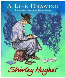 A Life Drawing : Autobiography of Shirley Hughes, Hardback Book A Life Drawing : Autobiography of Shirley Hughes, Hardback Book
