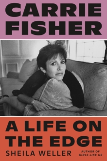 Carrie Fisher : A Life on the Edge, Hardback Book Carrie Fisher : A Life on the Edge, Hardback Book