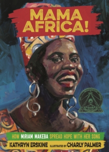Mama Africa! : How Miriam Makeba Spread Hope with Her Song, Hardback Book Mama Africa! : How Miriam Makeba Spread Hope with Her Song, Hardback Book