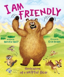 I Am Friendly : Confessions of a Helpful Bear