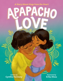 Apapacho Love : A Story About Hugs from the Heart