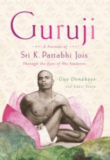 Guruji : A Portrait of Sri K. Pattabhi Jois Through the Eyes of His Students, Paperback / softback Book Guruji : A Portrait of Sri K. Pattabhi Jois Through the Eyes of His Students, Paperback / softback Book