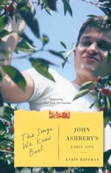 The Songs We Know Best : John Ashbery's Early Life, Paperback / softback Book The Songs We Know Best : John Ashbery's Early Life, Paperback / softback Book