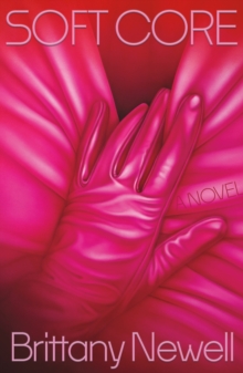 Soft Core : A Novel