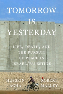 Tomorrow Is Yesterday : Life, Death, and the Pursuit of Peace in Israel/Palestine