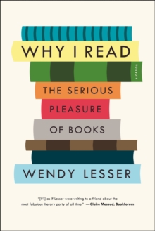 Why I Read : The Serious Pleasure of Books