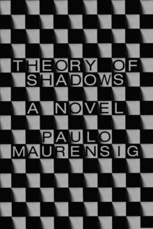 Theory of Shadows : A Novel