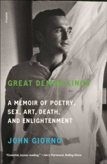 Great Demon Kings : A Memoir of Poetry, Sex, Art, Death, and Enlightenment