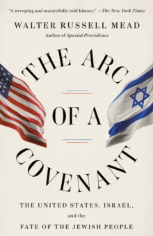 The Arc of a Covenant : The United States, Israel, and the Fate of the Jewish People